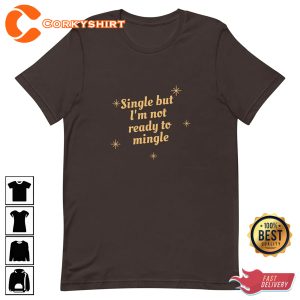 Single But Not Ready To Mingle Unisex Single and Happy T-Shirt