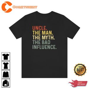 Uncle the Man the Myth the Bad Influence Best Uncle Tshirt