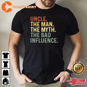 Uncle the Man the Myth the Bad Influence Best Uncle Tshirt