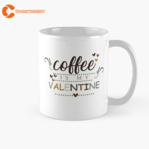 Valentine Coffee Is My Valentine Mug