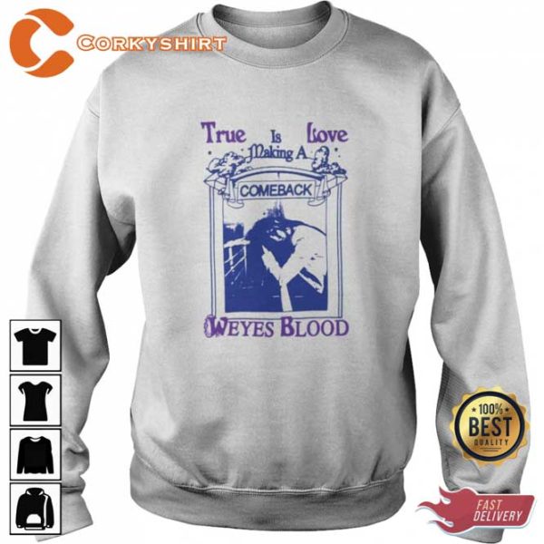 Weyes Blood True Love Is Making A Come Back shirt