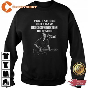 Yes I Am Old But I Saw Bruce Springsteen On Stage Sweatshirt