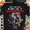 Yes I Am Old But I Saw Bruce Springsteen On Stage Shirt
