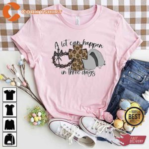 A Lot Can Happen in 3 Days Easter Shirt