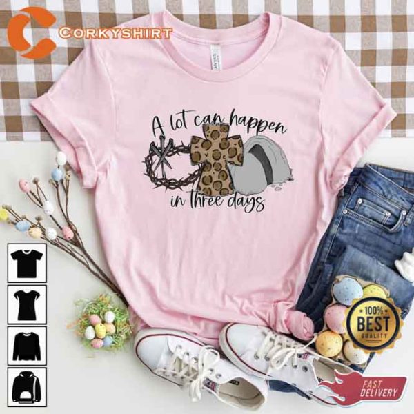 A Lot Can Happen in 3 Days Easter Shirt