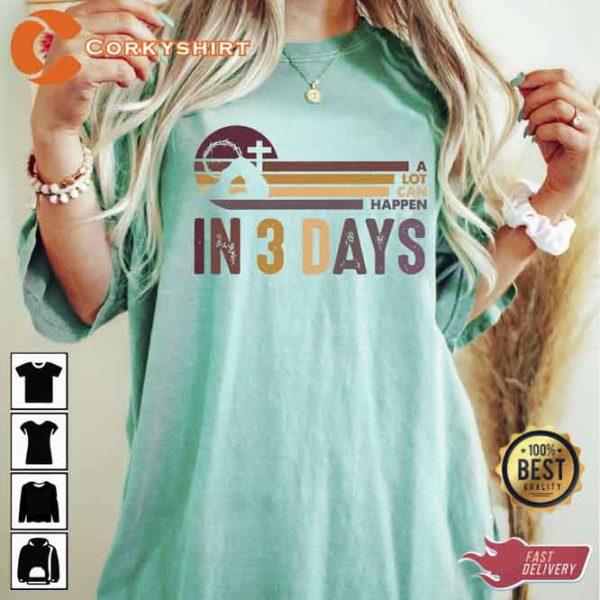 A Lot Can Happen in 3 Days Trendy Easter Shirt