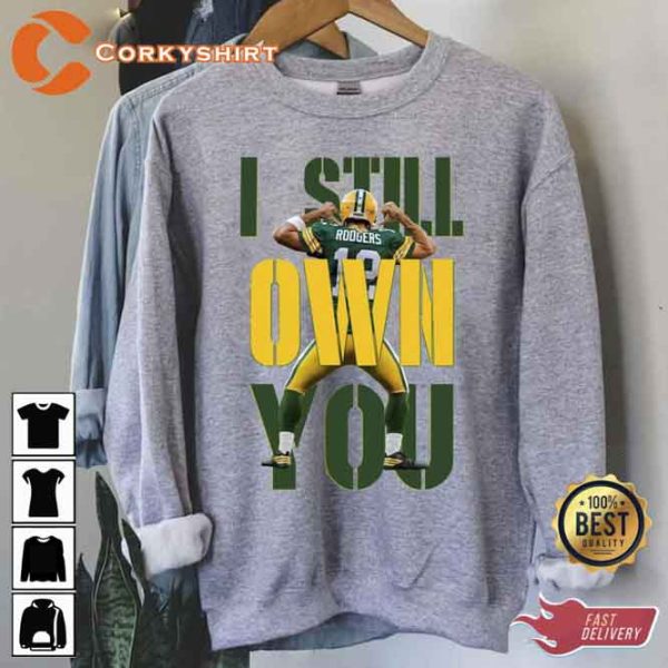 Aaron Rodgers I Still Own You Sweatshirt