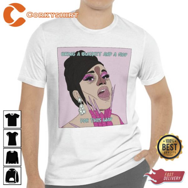 Cardi B Bring A Bucket And Mop For This Wap T-shirt