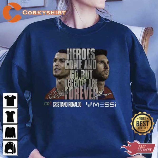 Cristiano Ronaldo And Lionel Messi Heroes Come And Go T-Shirt