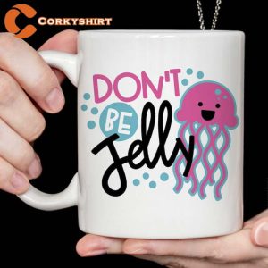 Don’t Be Jelly Coffee Mug