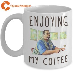Enjoying My Coffee Funny Big Lebowski Lovers Movie Mug