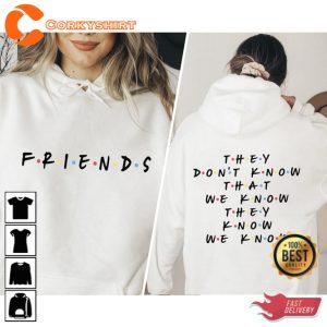 Friends They Dont Know That We Know They Know Shirt