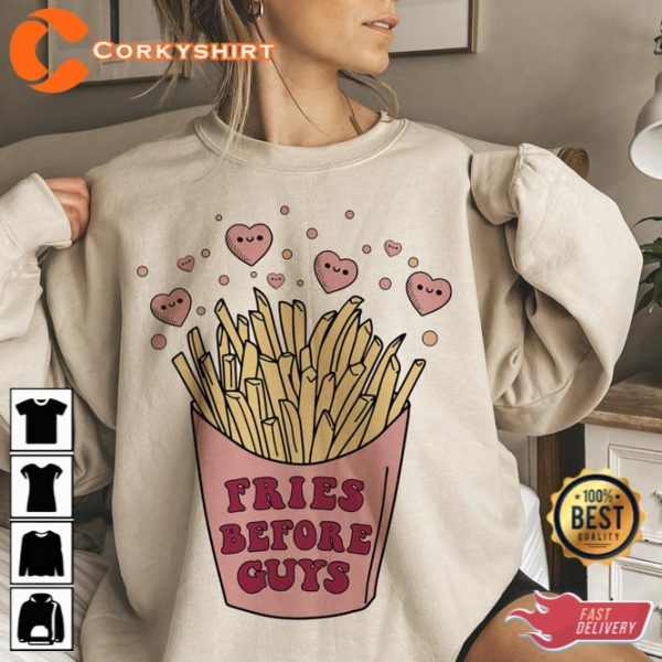 Fries Before Guys Valentines Shirt