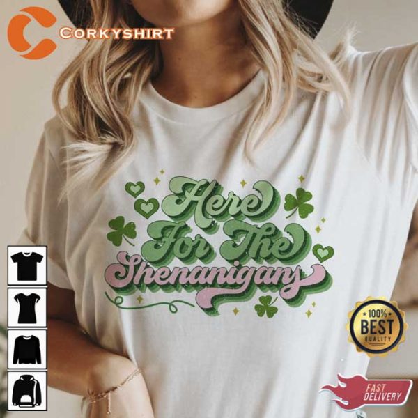 Here For The Shenanigans St Patrick’s Day T-Shirt