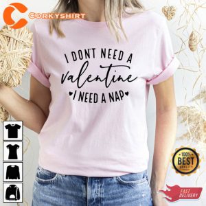 I Dont Need A Valentine I Need A Nap T-Shirt