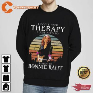 I Don't Need Therapy I Just Need To Listen To Bonnie Raitt Shirt