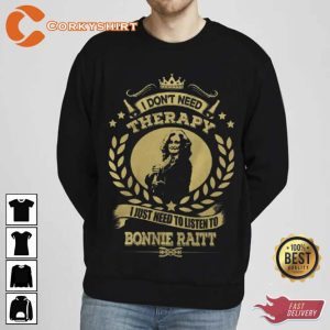 I Don’t Need Therapy I Just Need To Listen To Bonnie Raitt Unisex Sweatshirt