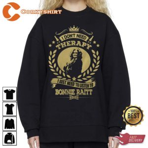 I Don't Need Therapy I Just Need To Listen To Bonnie Raitt Unisex Sweatshirt