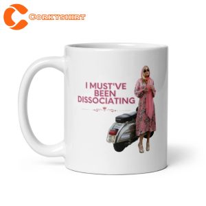 I Must ve Been Dissociating Tanya Mcquoid White Lotus Mug