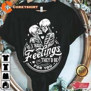 If I Had Feelings They_d Be For You Skeleton Valentines Shirt3