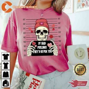 If I Had Feelings They’d Be For You Skeleton Pullover Tee