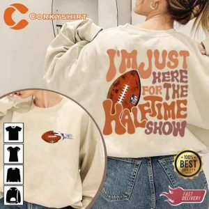 I'm Just Here For The Half Time Show Super Bowl Football Sweatshirt