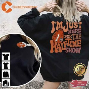 I'm Just Here For The Half Time Show Super Bowl Football Sweatshirt