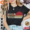 In A World Where You Can Be Anything Be Kind Shirt