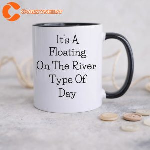 It’s A Floating On The River Type Of Day Mug