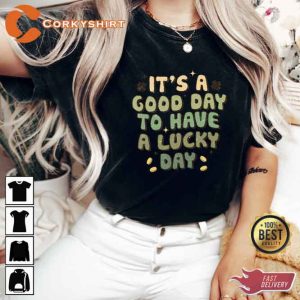 It’s A Good Day To Have A Lucky Day Shirt