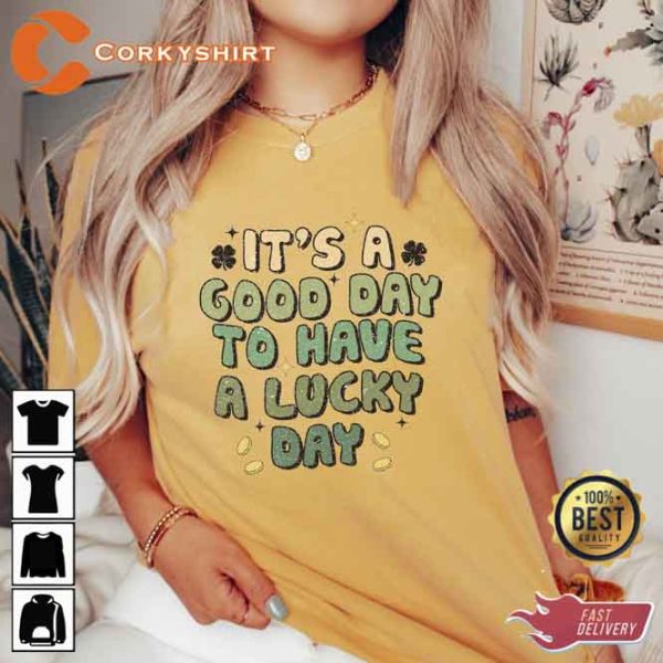 It’s A Good Day To Have A Lucky Day Shirt