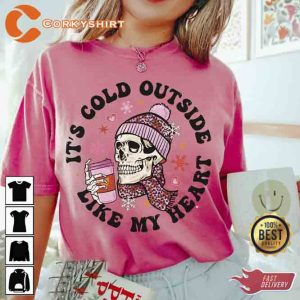It's Cold Outside Like My Heart T-shirt