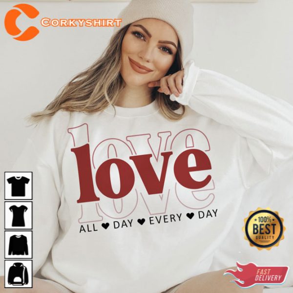 Love All Day Every Day Valentine Shirt