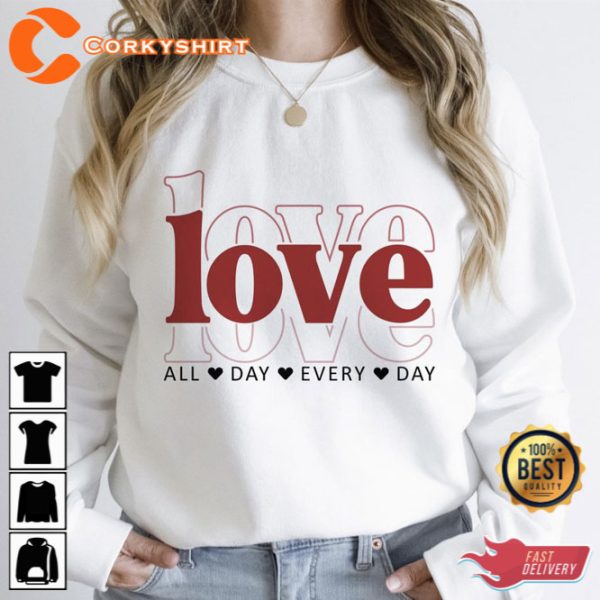 Love All Day Every Day Valentine Shirt
