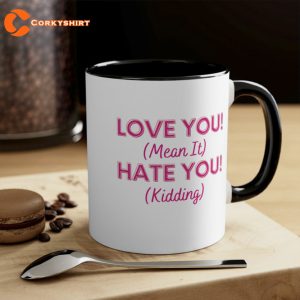 Love You Mean It Hate You Kidding Mug (1)