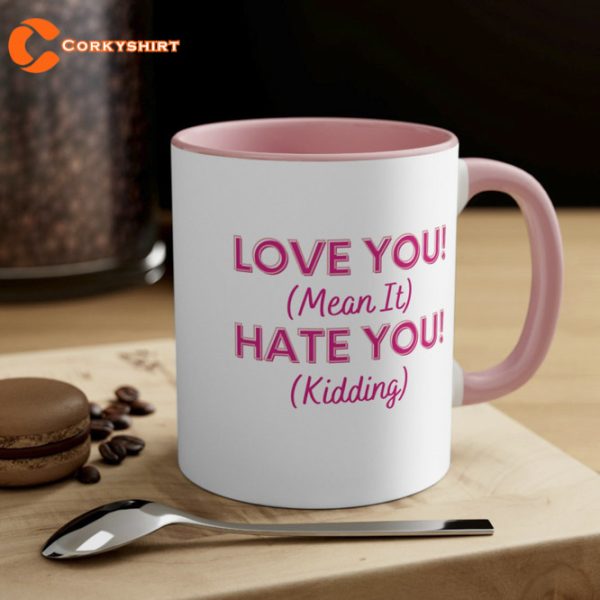 Love You Mean It Hate You Kidding Mug