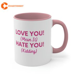 Love You Mean It Hate You Kidding Mug