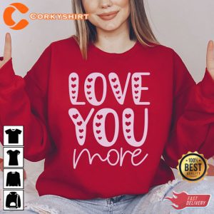Love You More Love Quotes Shirt