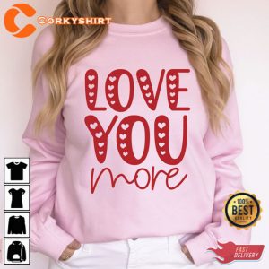 Love You More Love Quotes Shirt