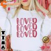 Loved Loved Valentines Hearts Shirt