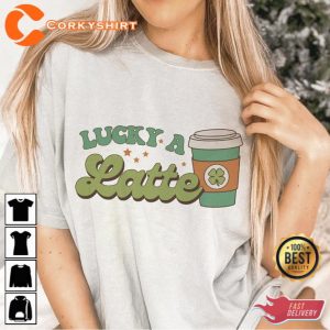 Lucky a Latte Shirt Funny Cute St Patricks
