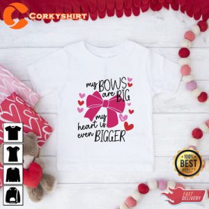 My Bows Are Big My Heart Is Even Bigger Valentine Shirt