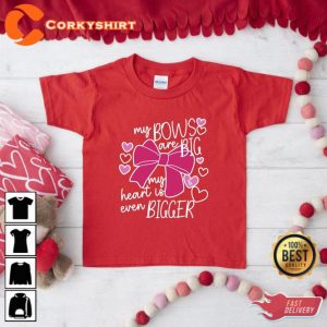 My Bows Are Big My Heart Is Even Bigger Valentine Shirt