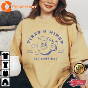 Retro Tired and Wired But Inspired Coffee Shirt