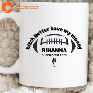 Rihanna Bitch Better Have My Money Super Bowl 2023 Mug