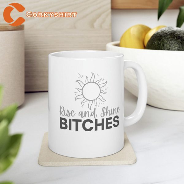 Rise and Shine Bitches Mug