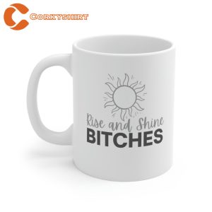 Rise and Shine Bitches Mug4