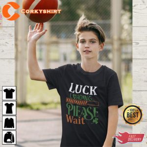 Saint Patricks Day Luck Loading Please Wait T-Shirt 3