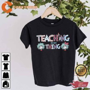 Teaching Is My Thing Dr Seuss Shirt