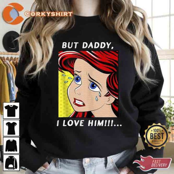 The Little Mermaid Ariel Princess But Daddy I Love Him T-shirt